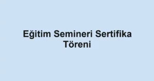 Eğitim Semineri Sertifika Töreni
