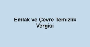 Emlak ve Çevre Temizlik Vergisi