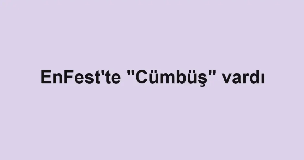 EnFest'te "Cümbüş" vardı
