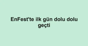 EnFest'te ilk gün dolu dolu geçti