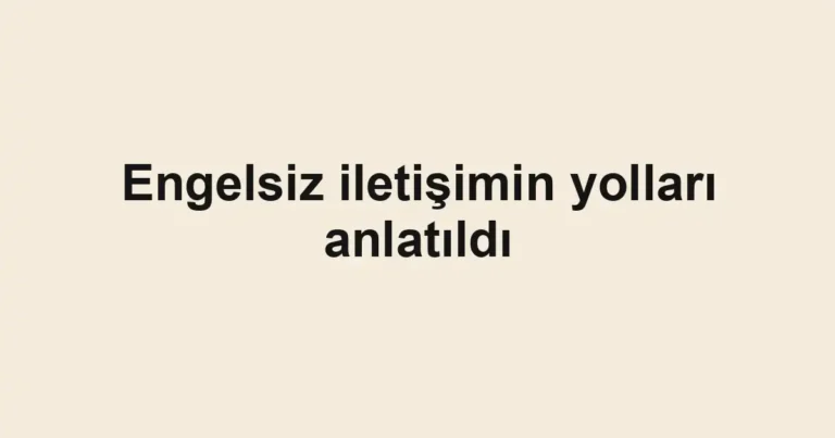 Engelsiz iletişimin yolları anlatıldı