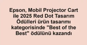 Epson, Mobil Projector Cart ile 2025 Red Dot Tasarım Ödülleri ürün tasarımı kategorisinde "Best of the Best" ödülünü kazandı