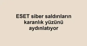 ESET siber saldırıların karanlık yüzünü aydınlatıyor