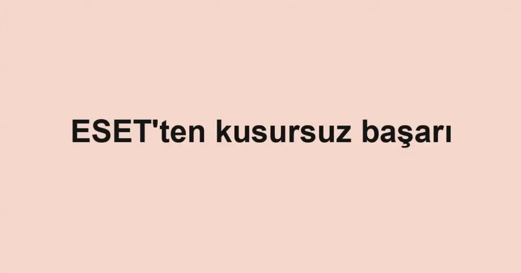 ESET'ten kusursuz başarı