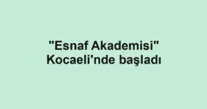 "Esnaf Akademisi" Kocaeli'nde başladı