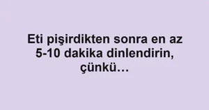 Eti pişirdikten sonra en az 5-10 dakika dinlendirin, çünkü…