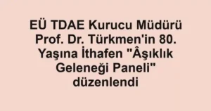 EÜ TDAE Kurucu Müdürü Prof. Dr. Türkmen'in 80. Yaşına İthafen "Âşıklık Geleneği Paneli" düzenlendi
