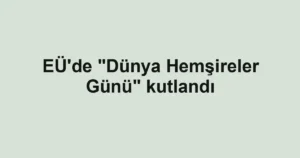 EÜ'de "Dünya Hemşireler Günü" kutlandı