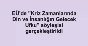 EÜ'de "Kriz Zamanlarında Din ve İnsanlığın Gelecek Ufku" söyleşisi gerçekleştirildi
