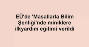 EÜ'de 'Masallarla Bilim Şenliği'nde miniklere ilkyardım eğitimi verildi
