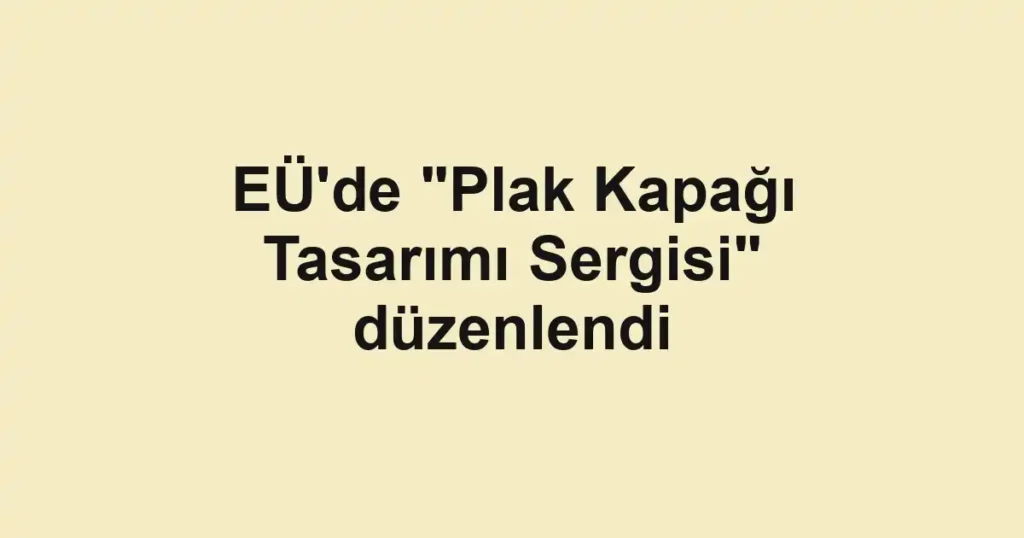 EÜ'de "Plak Kapağı Tasarımı Sergisi" düzenlendi