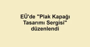 EÜ'de "Plak Kapağı Tasarımı Sergisi" düzenlendi