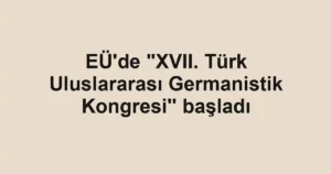 EÜ'de "XVII. Türk Uluslararası Germanistik Kongresi'' başladı