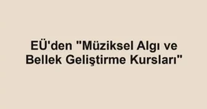 EÜ'den "Müziksel Algı ve Bellek Geliştirme Kursları"