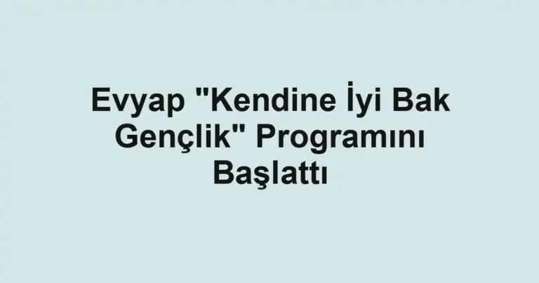 Evyap "Kendine İyi Bak Gençlik" Programını Başlattı