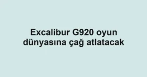 Excalibur G920 oyun dünyasına çağ atlatacak