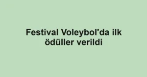 Festival Voleybol'da ilk ödüller verildi