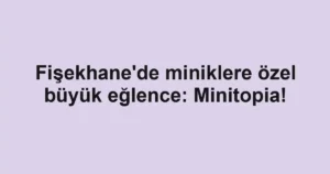 Fişekhane'de miniklere özel büyük eğlence: Minitopia!