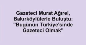 Gazeteci Murat Ağırel, Bakırköylülerle Buluştu: "Bugünün Türkiye'sinde Gazeteci Olmak"