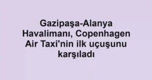 Gazipaşa-Alanya Havalimanı, Copenhagen Air Taxi'nin ilk uçuşunu karşıladı