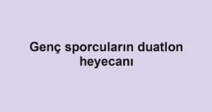 Genç sporcuların duatlon heyecanı