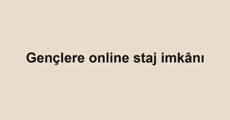 Gençlere online staj imkânı