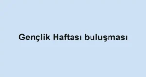 Gençlik Haftası buluşması