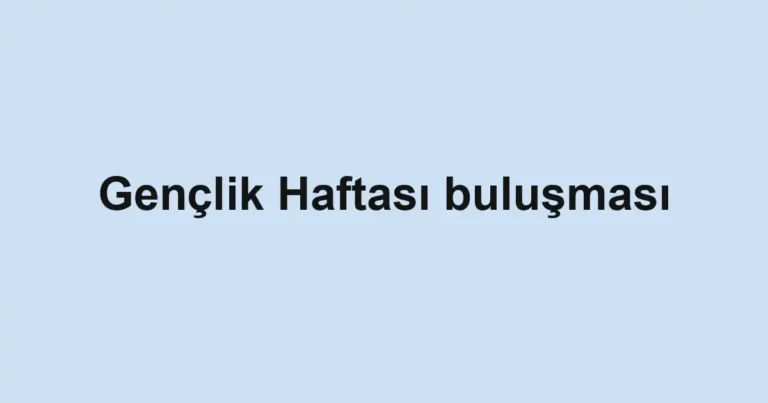 Gençlik Haftası buluşması