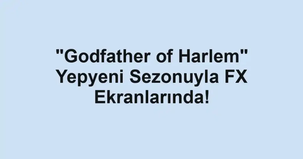"Godfather of Harlem" Yepyeni Sezonuyla FX Ekranlarında!