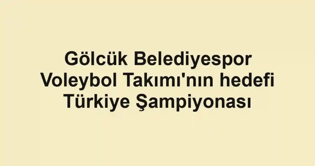 Gölcük Belediyespor Voleybol Takımı'nın hedefi Türkiye Şampiyonası