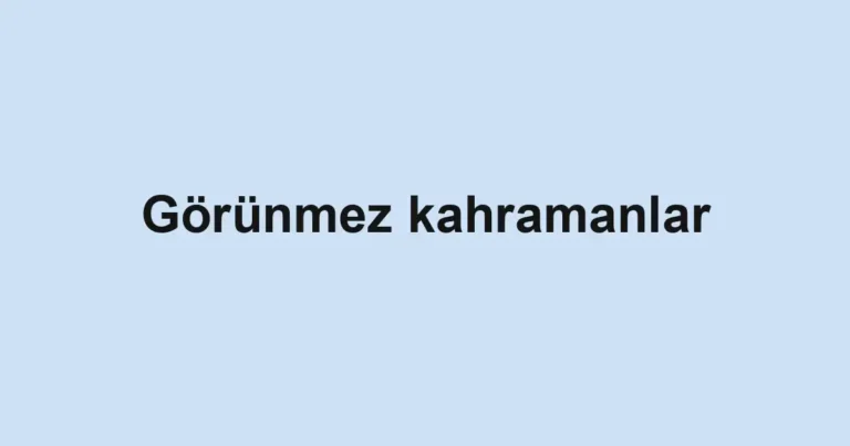 Görünmez kahramanlar
