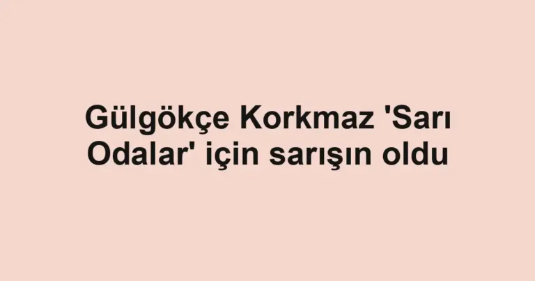 Gülgökçe Korkmaz 'Sarı Odalar' için sarışın oldu