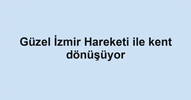 Güzel İzmir Hareketi ile kent dönüşüyor