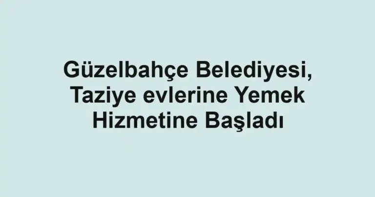 Güzelbahçe Belediyesi, Taziye evlerine Yemek Hizmetine Başladı