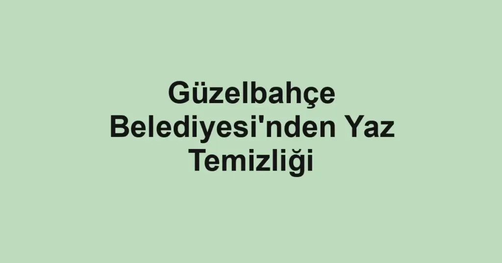 Güzelbahçe Belediyesi'nden Yaz Temizliği