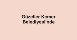 Güzeller Kemer Belediyesi'nde