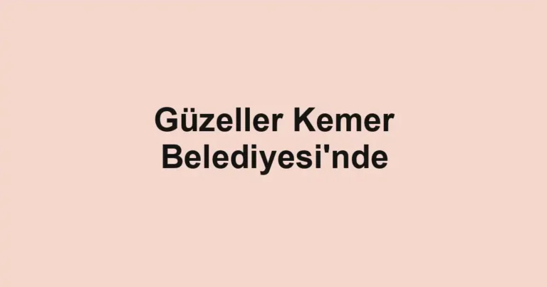 Güzeller Kemer Belediyesi'nde