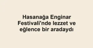 Hasanağa Enginar Festivali'nde lezzet ve eğlence bir aradaydı
