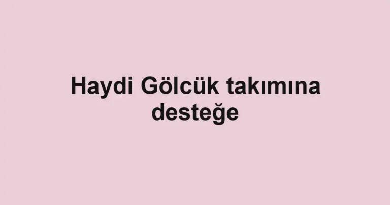 Haydi Gölcük takımına desteğe