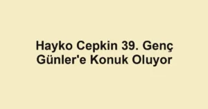 Hayko Cepkin 39. Genç Günler'e Konuk Oluyor