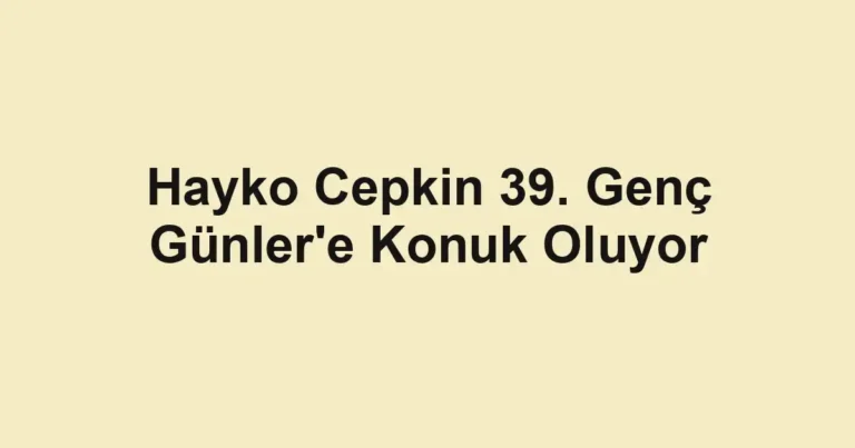 Hayko Cepkin 39. Genç Günler'e Konuk Oluyor