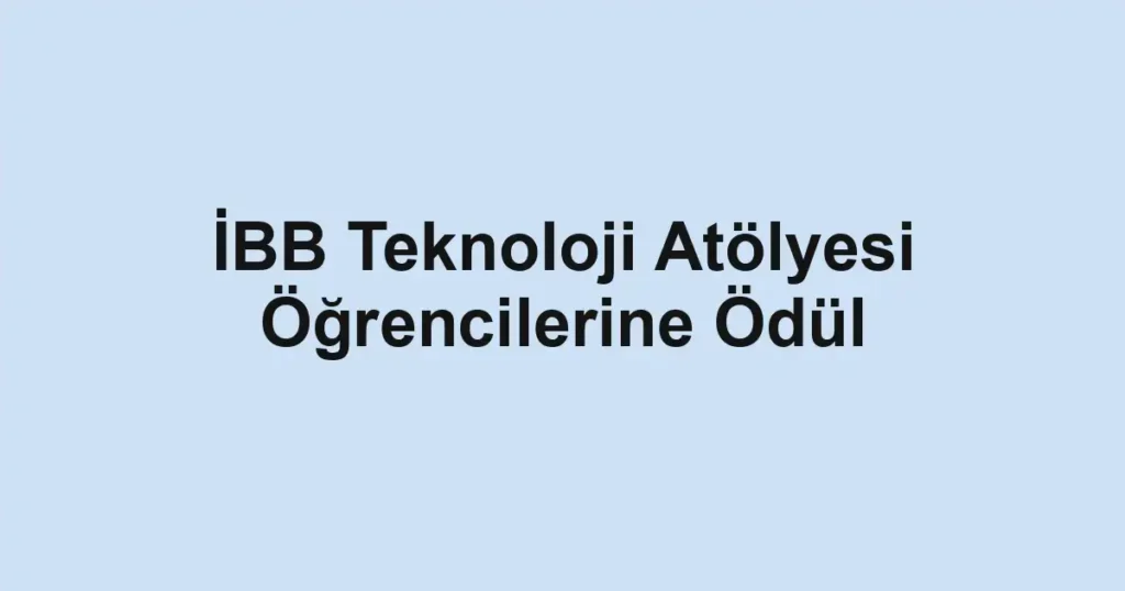 İBB Teknoloji Atölyesi Öğrencilerine Ödül