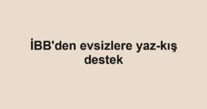İBB'den evsizlere yaz-kış destek