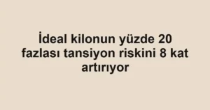 İdeal kilonun yüzde 20 fazlası tansiyon riskini 8 kat artırıyor