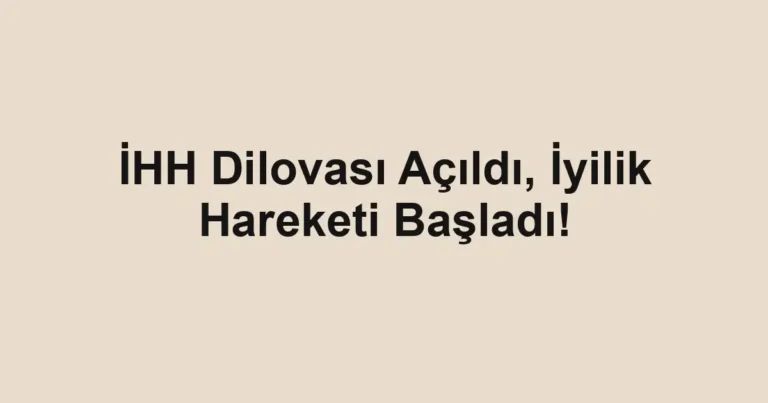 İHH Dilovası Açıldı, İyilik Hareketi Başladı!