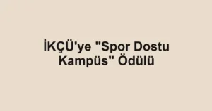 İKÇÜ'ye "Spor Dostu Kampüs" Ödülü