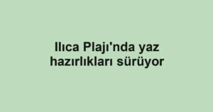 Ilıca Plajı'nda yaz hazırlıkları sürüyor