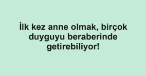İlk kez anne olmak, birçok duyguyu beraberinde getirebiliyor!