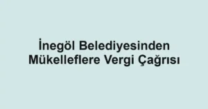 İnegöl Belediyesinden Mükelleflere Vergi Çağrısı