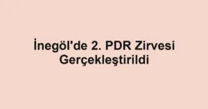 İnegöl'de 2. PDR Zirvesi Gerçekleştirildi